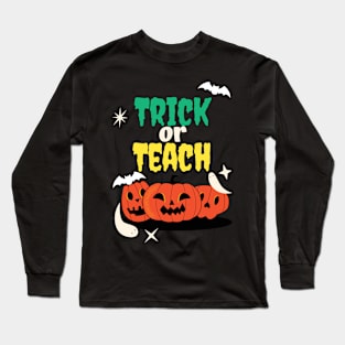 Trick Or Teach Cute Halloween Teacher /Trick Or Teach Cute Halloween Teacher Funny / Trick Or Teach Cute Halloween Teacher Long Sleeve T-Shirt